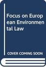 Focus on European Environmental Law