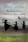 The Bront Sisters The Brief Lives of Charlotte Emily and Anne