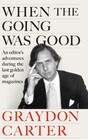 When the Going Was Good An Editor's Adventures During the Last Golden Age of Magazines