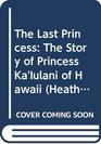 The Last Princess The Story of Princess Ka'Iulani of Hawaii