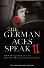 The German Aces Speak II World War II Through the Eyes of Four More of the Luftwaffe's Most Important Commanders