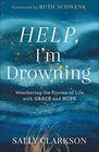 Help I'm Drowning Weathering the Storms of Life with Grace and Hope