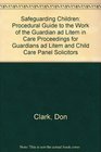 Safeguarding Children Procedural Guide to the Work of the Guardian ad Litem in Care Proceedings for Guardians ad Litem and Child Care Panel Solicitors