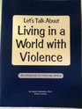 Let's Talk About Living in a World With Violence An Activity Book for SchoolAge Children