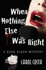 When Nothing Else Was Right A Dana Sloan Mystery