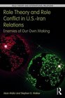 Role Theory and Role Conflict in USIran Relations Enemies of Our Own Making
