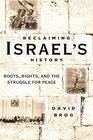 Reclaiming Israel's History Roots Rights and the Struggle for Peace