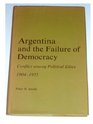 Argentina and the failure of democracy Conflict among political elites 19041955