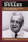 John Foster Dulles Piety Pragmatism and Power in US Foreign Policy