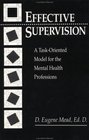 Effective Supervision A TaskOriented Model For The Mental Health Professions