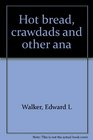 Hot bread crawdads and other ana