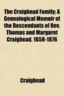 The Craighead Family A Genealogical Memoir of the Descendants of Rev Thomas and Margaret Craighead 16581876