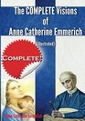 The Complete Visions of Anne Catherine Emmerich  The Lowly Life and Bitter Passion of Our Lord Jesus Christ and His Blessed Mother Together   with the Mysteries of the Old Testament