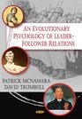 An Evolutionary Psychology of LeaderFollower Relations