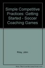 Simple Competitive Practices Getting Started  Soccer Coaching Games