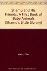 Shamu and His Friends A First Book of Baby Animals