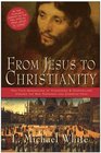 From Jesus to Christianity How Four Generations of Visionaries and Storytellers Created the New Testament and Christian Faith