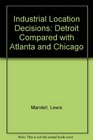 Industrial location decisions Detroit compared with Atlanta and Chicago