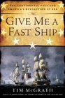 Give Me a Fast Ship The Continental Navy and America's Revolution at Sea