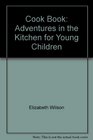 Cook Book Adventures in the Kitchen for Young Children