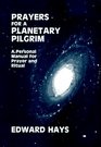 Prayers for a Planetary Pilgrim a Personal Manual for Prayer and Ritual