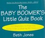 The Baby Boomer's Little Quiz Book: 150 Questions Toprove You Really Grew Up Wearing Bell Bottoms!