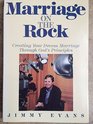 Marriage on the Rock Creating Your Dream Marriage Through God's Principles