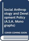 Social Anthropology and Development Policy