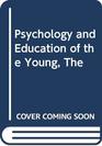 The psychology and education of the young A guide to the principles of development learning and assessment