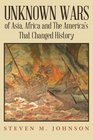 Unknown Wars of Asia Africa and The America's That Changed History Unknown Wars of Asia Africa and the America's That Changed History