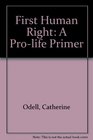The First Human Right A ProLife Primer