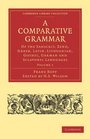 A Comparative Grammar of the Sanscrit Zend Greek Latin Lithuanian Gothic German and Sclavonic Languages 3 Volume Paperback Set