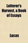 Loiterer's Harvest a Book of Essays