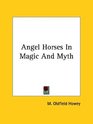 Angel Horses in Magic and Myth