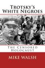 Trotsky's White Negroes The Censored Holocaust