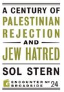 A Century of Palestinian Rejection and Jew Hatred (Encounter Broadsides)