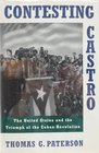 Contesting Castro The United States and the Triumph of the Cuban Revolution