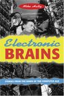 Electronic Brains Stories from the Dawn  the Computer Age