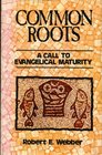 Common roots A call to evangelical maturity
