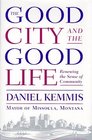 The Good City and the Good Life Renewing the American Community