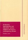 Production Reproduction and Education Women Children and Work in Contemporary Britain