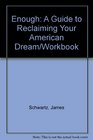 Enough A Guide to Reclaiming Your American Dream/Workbook