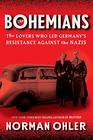 The Bohemians The Lovers Who Led Germany's Resistance Against the Nazis
