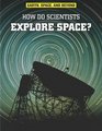 How Do Scientists Explore Space