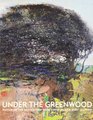 Under the Greenwood Picturing the British Tree from Constable to Kurt Jackson