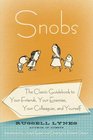 Snobs The Classic Guidebook to Your Friends Your Enemies Your Colleagues and Yourself