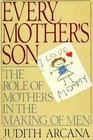 Every Mother's Son The Role of Mothers in the Making of Men