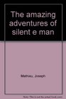 The amazing adventures of silent e man