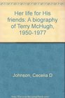 Her life for His friends A biography of Terry McHugh 19501977