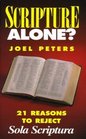 Scripture Alone 21 Reasons to Reject Sola Scriptura